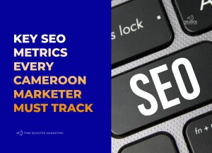 SEO Tracking Metrics for Cameroon Marketers